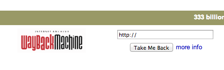 At archive.org, look for this search box. Enter the url for which you wish to view the past.